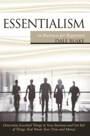 Cover of the book Essentialism in Business For Beginners by Dale Blake
