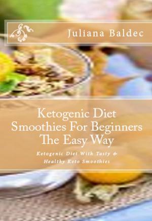Cover of the book Ketogenic Diet Smoothies For Beginners The Easy Way by David Lebovitz