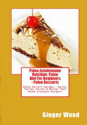 Book cover of Paleo Autoimmune Nutrition: Paleo Diet For Beginners - Paleo Desserts