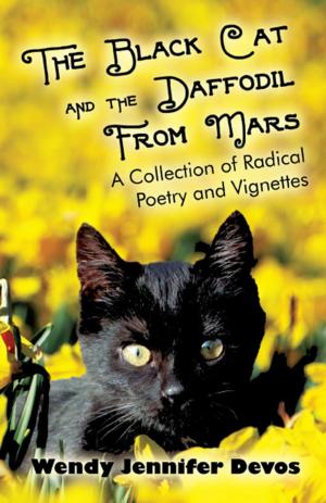 Cover of the book The Black Cat and The Daffodil From Mars: A Collection of Radical Poetry and Vignettes by Judy Quitoriano