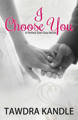 Cover of the book I Choose You by Tawdra Kandle