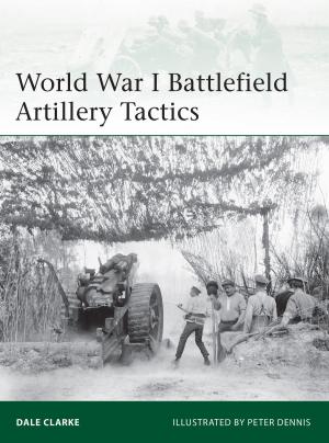 Cover of the book World War I Battlefield Artillery Tactics by Peter Cottrell