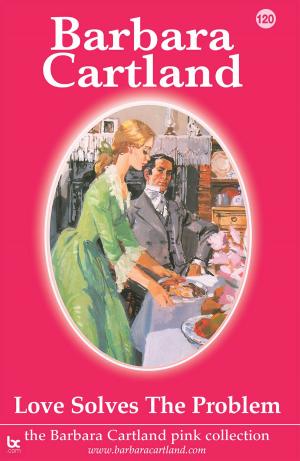 Cover of the book 120. Love Solves the Problem by Barbara Cartland