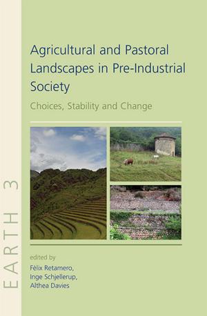 Cover of the book Agricultural and Pastoral Landscapes in Pre-Industrial Society by Stephen Aldhouse-Green, Rick Peterson, Elizabeth A. Walker