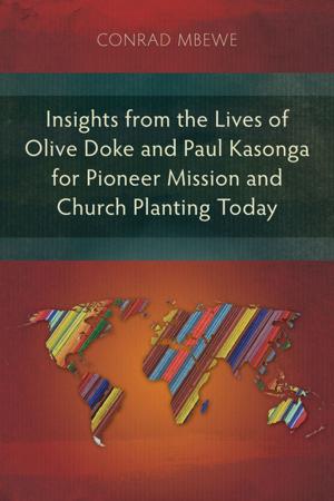 Cover of the book Insights from the Lives of Olive Doke and Paul Kasonga for Pioneer Mission and Church Planting Today by David Zac Niringiye