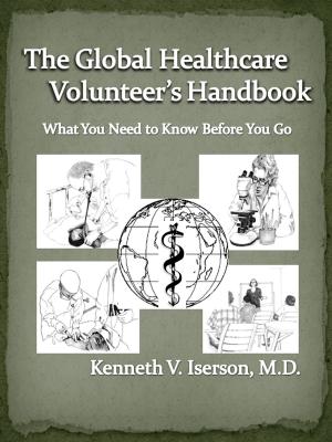 Cover of the book The Global Healthcare Volunteer's Handbook: What You Need to Know Before You Go by Ben Proctor