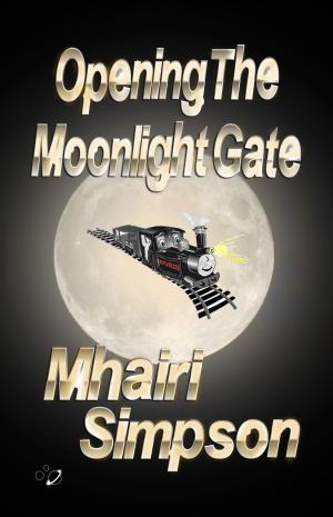 Cover of the book Opening The Moonlight Gate by T.J. McKenna