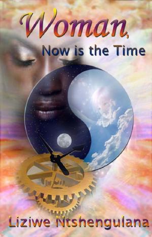 Cover of the book Woman, Now is the Time by Nadine May