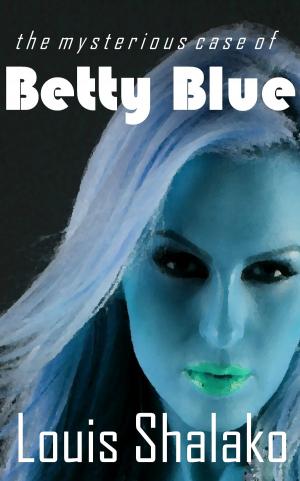 Cover of the book The Mysterious Case of Betty Blue by Louis Shalako