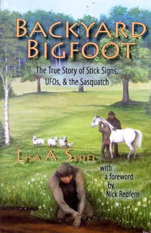 Cover of Backyard Bigfoot: The True Story of Stick Signs, UFOs & the Sasquatch