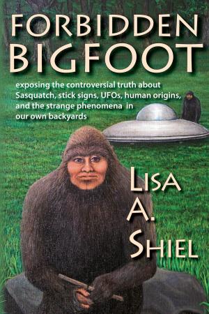 Cover of the book Forbidden Bigfoot: Exposing the Controversial Truth about Sasquatch, Stick Signs, UFOs, Human Origins, and the Strange Phenomena in Our Own Backyards by Tom Blaschko