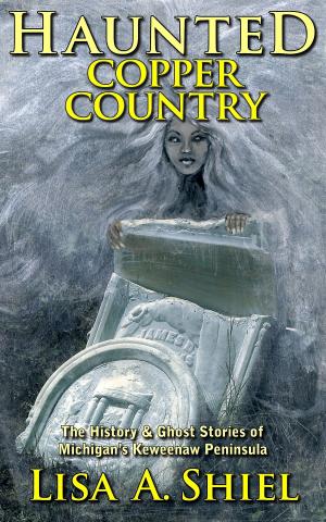 Book cover of Haunted Copper Country: The History & Ghost Stories of Michigan's Keweenaw Peninsula