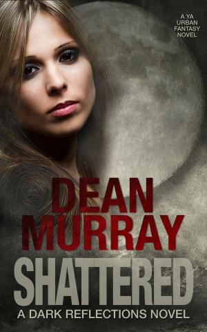 Book cover of Shattered: A YA Urban Fantasy Novel (Volume 4 of the Dark Reflections Books)