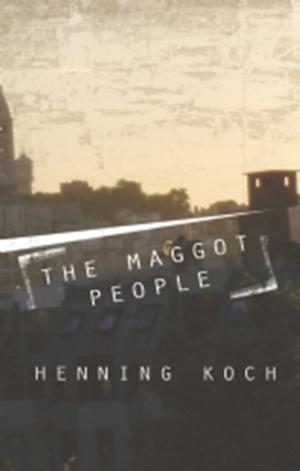 Cover of the book The Maggot People by James Hannah