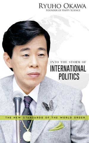 Cover of the book Into the Storm of International Politics: The New Standards of the World Order by Ryuho Okawa