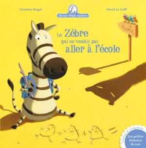 Cover of the book Le Zèbre qui ne voulait pas aller à l'école by Christine Beigel