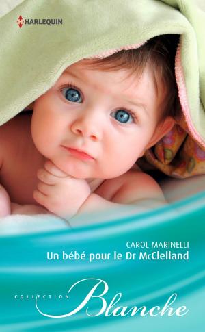 Cover of the book Un bébé pour le Dr McClelland by Kim Lawrence, Margaret Mayo, Daphne Clair, Amanda Browning