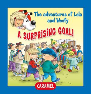 Cover of the book A Surprising Goal! by Edith Soonckindt, Mathieu Couplet, Lola & Woofy