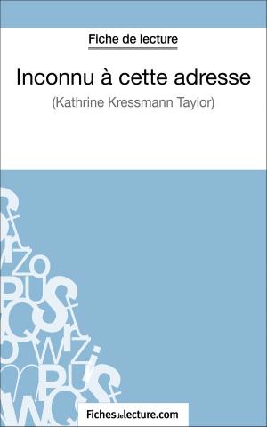 Cover of the book Inconnu à cette adresse de Kathrine Kressmann Taylor (Fiche de lecture) by Vanessa Grosjean, fichesdelecture.com