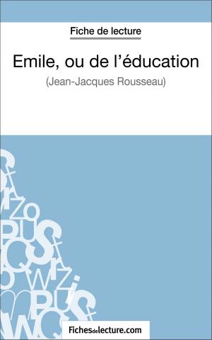 Cover of the book Emile, ou de l'éducation de Jean-Jacques Rousseau (Fiche de lecture) by fichesdelecture.com, Vanessa  Grosjean