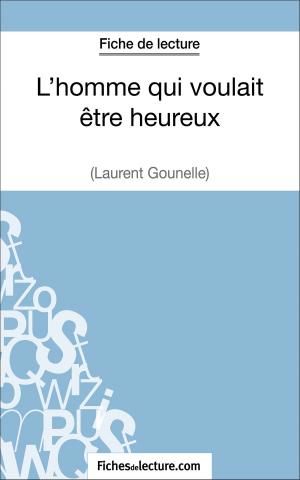 Cover of the book L'homme qui voulait être heureux de Laurent Gounelle (Fiche de lecture) by fichesdelecture.com, Vanessa  Grosjean