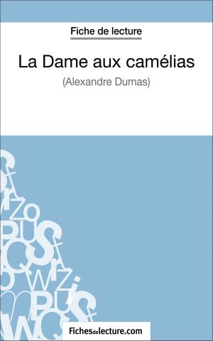 Cover of the book La Dame aux camélias d'Alexandre Dumas (Fiche de lecture) by fichesdelecture.com, Vanessa  Grosjean