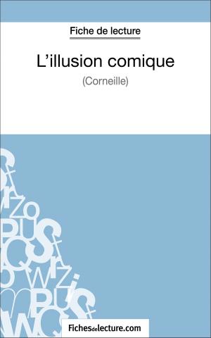 Cover of the book L'illusion comique de Corneille (Fiche de lecture) by fichesdelecture.com, Vanessa  Grosjean
