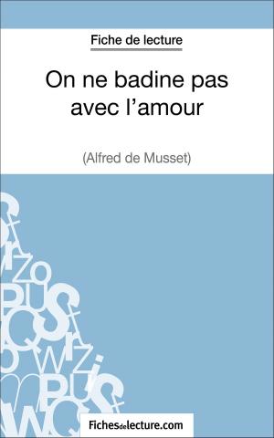 Cover of the book On ne badine pas avec l'amour d'Alfred Musset (Fiche de lecture) by fichesdelecture.com, Vanessa  Grosjean