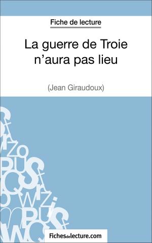 Cover of the book La guerre de Troie n'aura pas lieu de Jean Giraudoux (Fiche de lecture) by fichesdelecture.com, Vanessa Grosjean