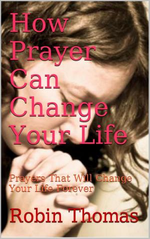 Cover of the book How Prayer Can Change Your Life by Vandestra Sakura
