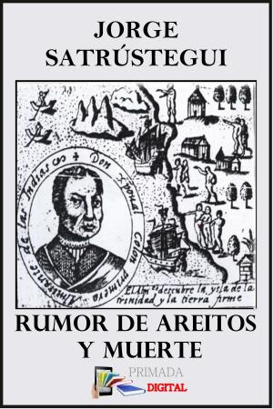 Cover of the book Rumor de Areito y Muerte by JORGE SATRÚSTEGUI