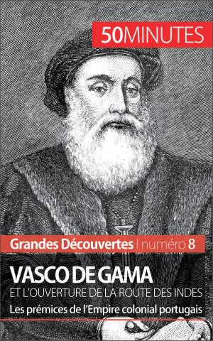 Cover of the book Vasco de Gama et l'ouverture de la route des Indes by Clémence Verburgh, Gauthier De Wulf, 50 minutes