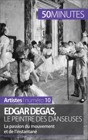 Cover of the book Edgar Degas, le peintre des danseuses by Ariane de Saeger, 50 minutes, Brigitte Feys