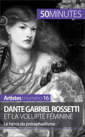 Cover of the book Dante Gabriel Rossetti et la volupté féminine by Tatiana Sgalbiero, 50 minutes, Elisabeth Bruyns
