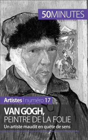 Cover of the book Van Gogh, peintre de la folie by Audrey Schul, 50Minutes.fr