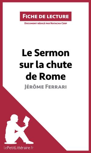 Cover of the book Le Sermon sur la chute de Rome de Jérôme Ferrari (Fiche de lecture) by Chloé De Smet, Lucile Lhoste, lePetitLitteraire.fr