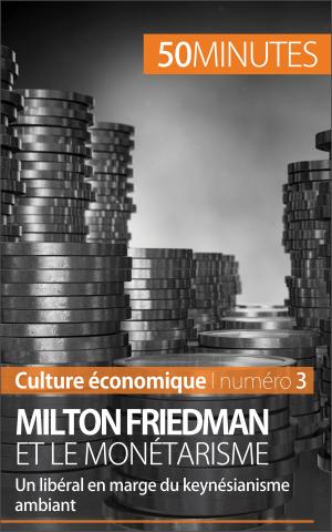 Cover of the book Milton Friedman et le monétarisme by Marie-Julie Malache, 50 minutes, Elisabeth Bruyns