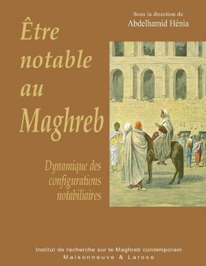 Cover of the book Être notable au Maghreb by James Henry Schmitz