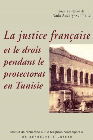 Cover of the book La justice française et le droit pendant le protectorat en Tunisie by Alphonse de Lamartine
