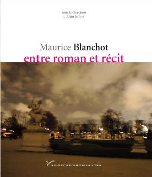 Cover of the book Maurice Blanchot, entre roman et récit by Michel Montaigne (Eyquem de)
