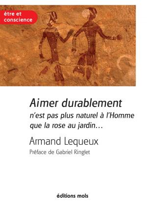 Cover of the book Aimer durablement n'est pas plus naturel à l'Homme que la rose au jardin by Luc Templier