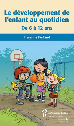 Cover of the book Développement de l'enfant au quotidien de 6 à 12 ans (Le) by Francine Ferland