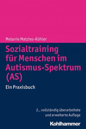 Cover of the book Sozialtraining für Menschen im Autismus-Spektrum (AS) by Katja Mackowiak, Gerhard W. Lauth, Ralf Spieß, Johanna Hartung, Klaus Fröhlich-Gildhoff