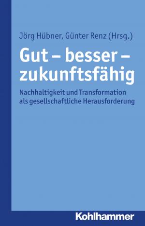 Cover of the book Gut - besser - zukunftsfähig by Michael Göhlich, Jörg Zirfas