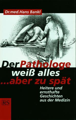 Cover of the book Der Pathologe weiß alles … aber zu spät by Lorenz Gallmetzer