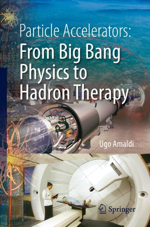 Cover of the book Particle Accelerators: From Big Bang Physics to Hadron Therapy by Luiz Alberto Moniz Bandeira