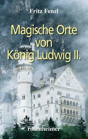 Cover of the book Magische Orte von König Ludwig II. by Wolfgang Krebs