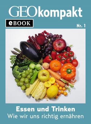 Cover of the book Essen und Trinken: Wie wir uns richtig ernähren (GEOkompakt eBook) by 