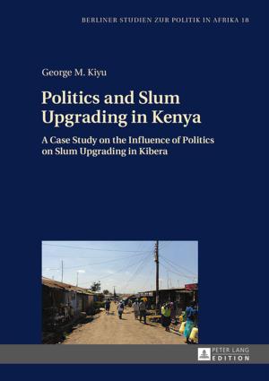 Cover of the book Politics and Slum Upgrading in Kenya by Bernadette Marie Calafell