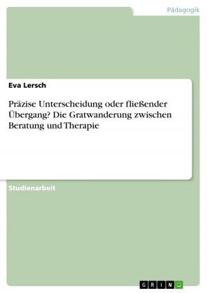 Cover of the book Präzise Unterscheidung oder fließender Übergang? Die Gratwanderung zwischen Beratung und Therapie by Jasmin Stock